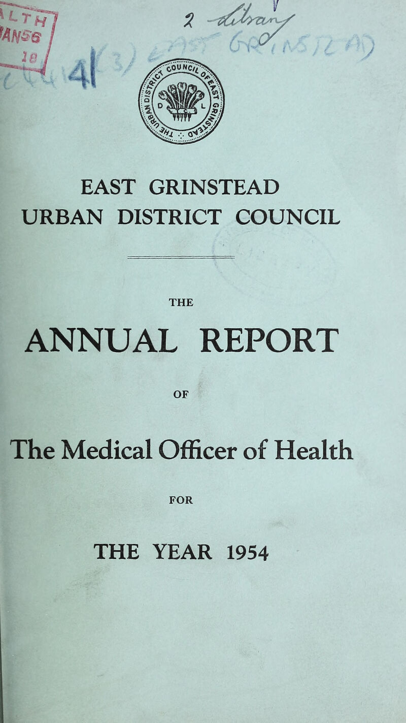 EAST GRINSTEAD URBAN DISTRICT COUNCIL THE ANNUAL REPORT The Medical Officer of Health FOR THE YEAR 1954
