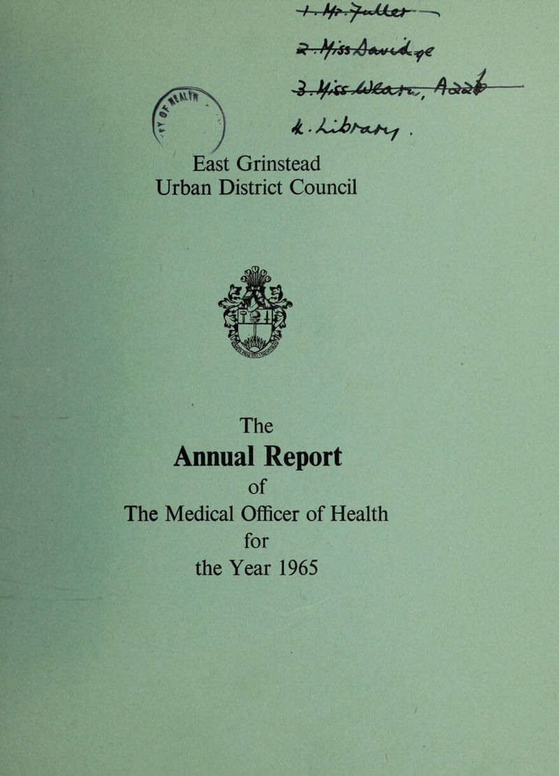 -/-i % East Grinstead Urban District Council The Annual Report of The Medical Officer of Health for the Year 1965