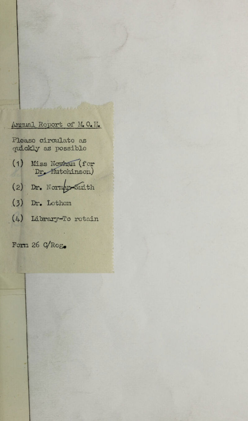 I Report of Li, 0, IX, Please circulate as quickly as possible M (1) liiss Keviteon (for ' Dry^utchinsoja) (2) Dr, NonB^j>-SiS,th .(3) Let hem (if) Library-To retain Pom 26 c/Reg*
