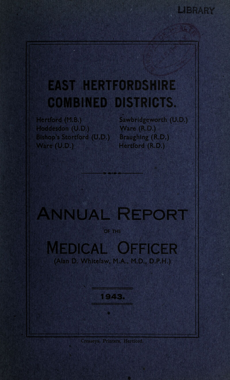 BRARY mm HERTFORDSHIRE COMBINED DISTRICT ■I..M Hertford (M.B.) Sawbridgeworth (U.D.) Hoddesdon (U.D.) Ware (R.D.) Bishop’s Stortford (U.D.) Braughing (R.D.) Ware (U.D.) Hertford (R.D.)