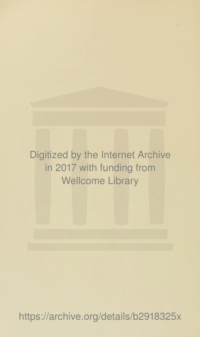 Digitized by the Internet Archive in 2017 with funding from Wellcome Library https://archive.org/details/b2918325x