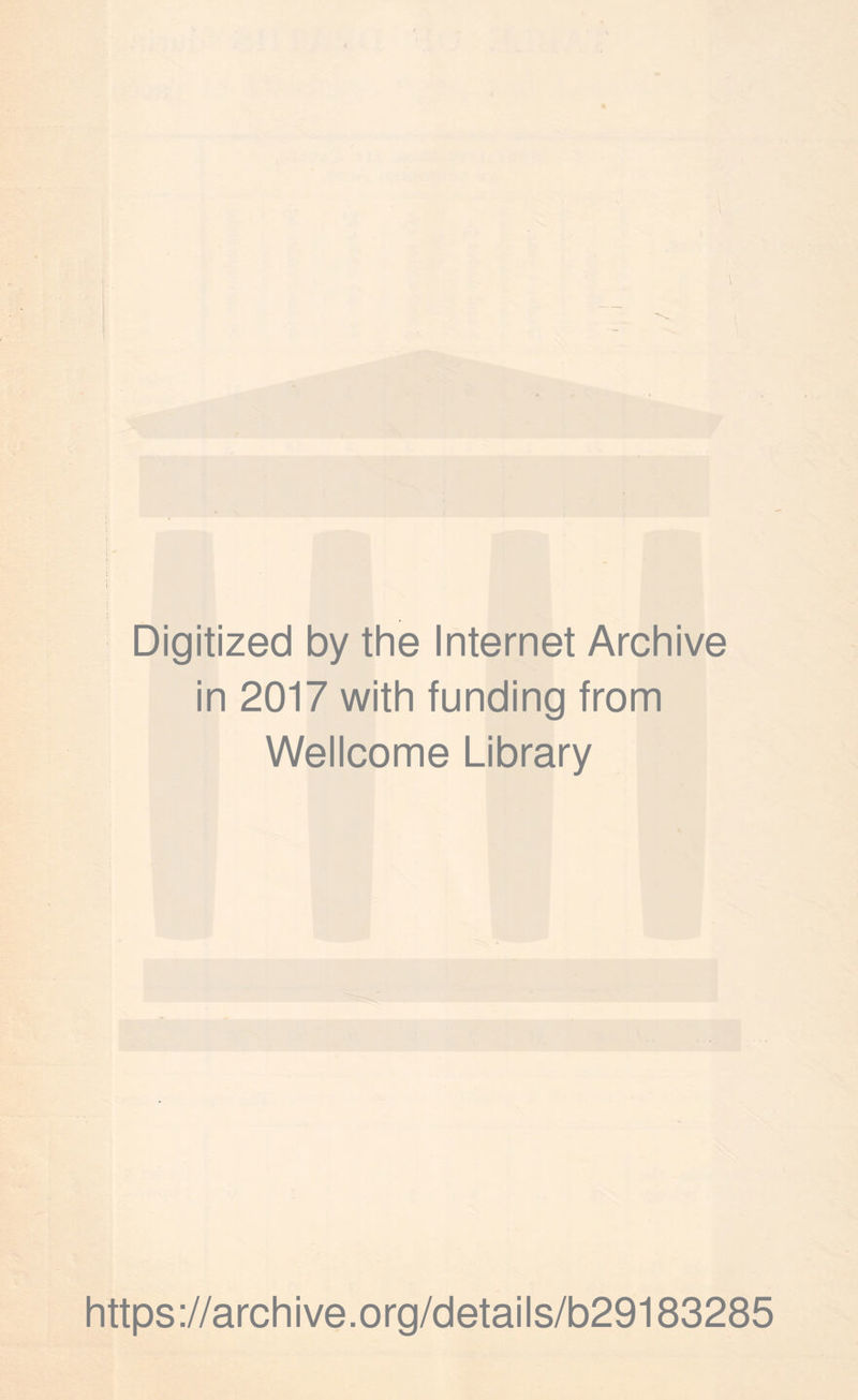 Digitized by the Internet Archive in 2017 with funding from Wellcome Library https://archive.org/details/b29183285