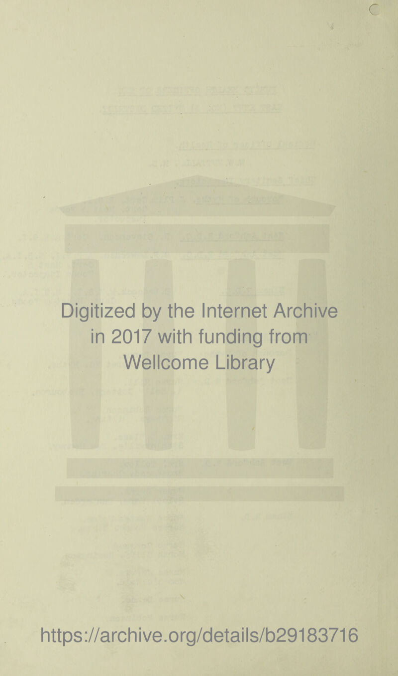 Digitized by the Internet Archive in 2017 with funding from Wellcome Library https ://archive.org/details/b29183716