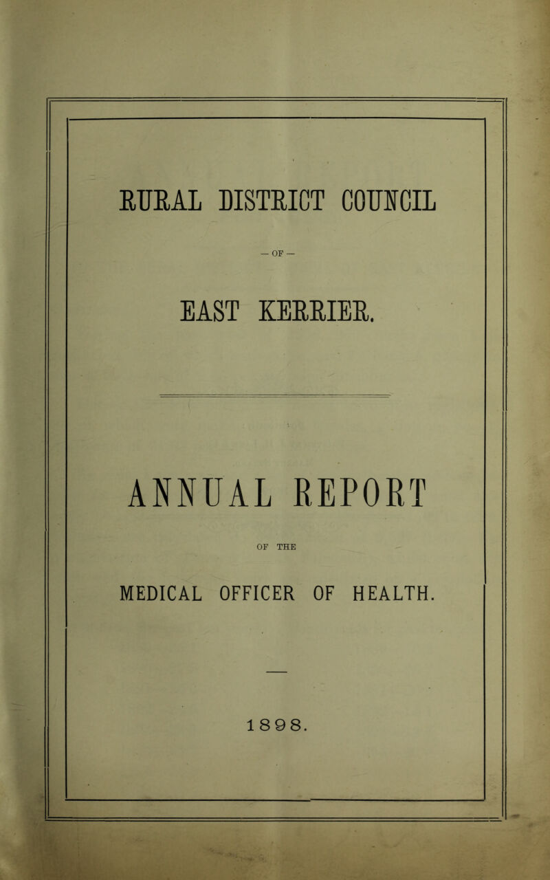 EIJEAL DISTEICT COTJICIL — OF — EAST KERRIER. ANNUAL REPORT OF THE ^ MEDICAL OFFICER OF HEALTH.