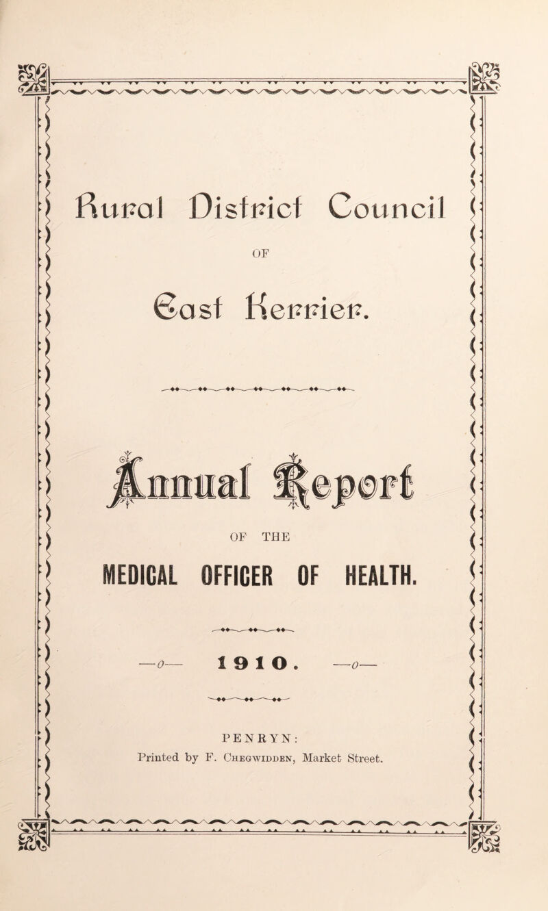 RupaJ Disfpicf Council OF Cast KcFFiCF. OF THE MEDICAL OFFICER OF HEALTH. ■0- 1910. -0- PENRYN: Printed by F. Chegwidden, Market Street.