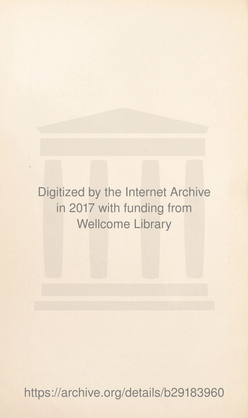 Digitized by the Internet Archive in 2017 with funding from Wellcome Library https://archive.org/details/b29183960