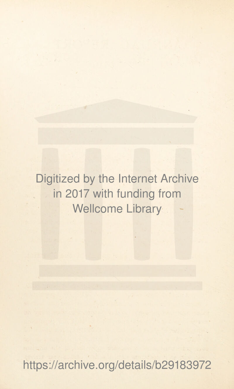 Digitized by the Internet Archive in 2017 with funding from Wellcome Library i https://archive.org/details/b29183972