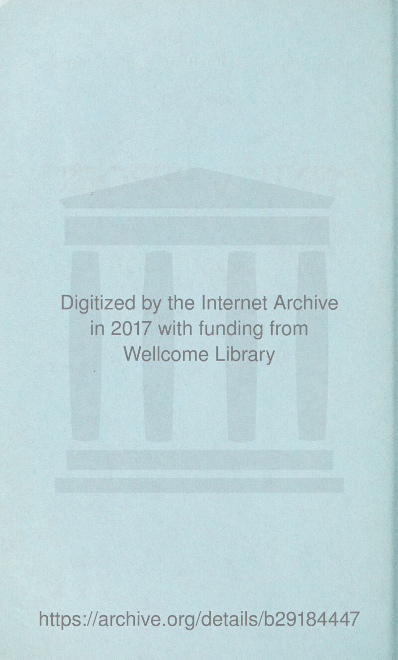 Digitized by the Internet Archive in 2017 with funding from Wellcome Library https://archive.org/details/b29184447