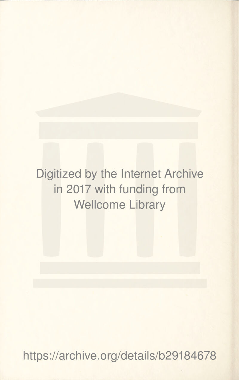 Digitized by the Internet Archive in 2017 with funding from Wellcome Library https://archive.org/details/b29184678