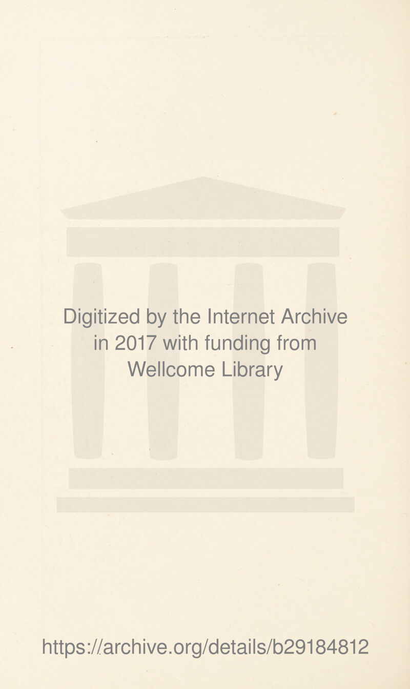 Digitized by the Internet Archive in 2017 with funding from Wellcome Library https://archive.org/details/b29184812