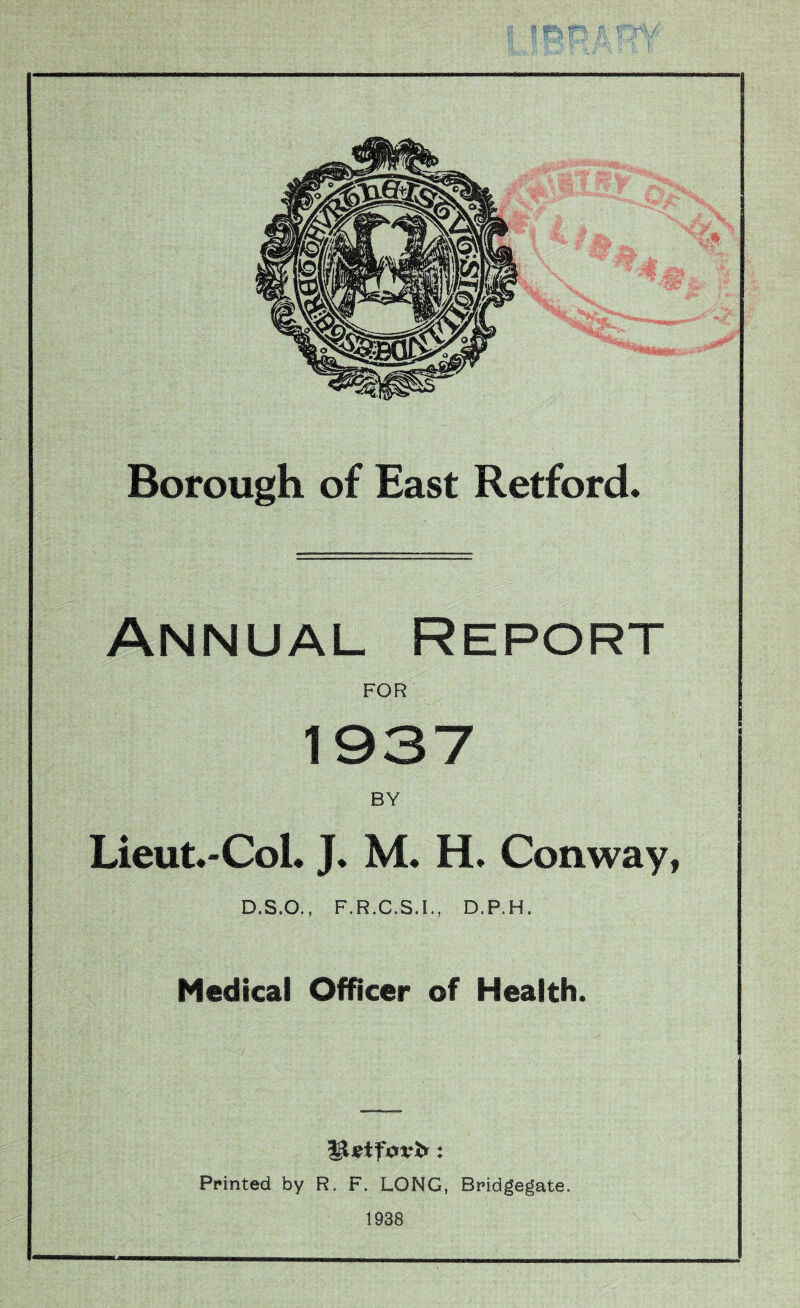 Annual Report FOR 1937 BY Lieut.-Col. J. M. H. Conway, D.S.O., F.R.C.S.I., D.P.H. Medical Officer of Health. Printed by R. F. LONG, Bridgegate. 1938