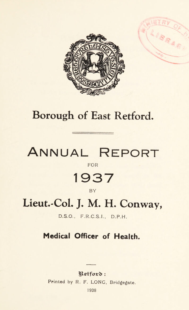 Annual Report FOR BY Lieut.-Col. J. M. H. Conway, D.S.O., F.R.C.S.I., D.P.H. Medical Officer of Health. Printed by R. F. LONG, Bridgegate. 1938