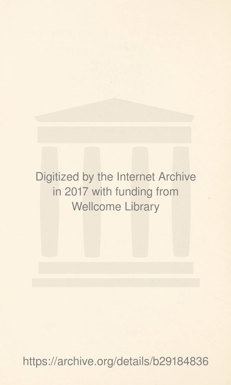 Digitized by the Internet Archive in 2017 with funding from Wellcome Library https://archive.org/details/b29184836