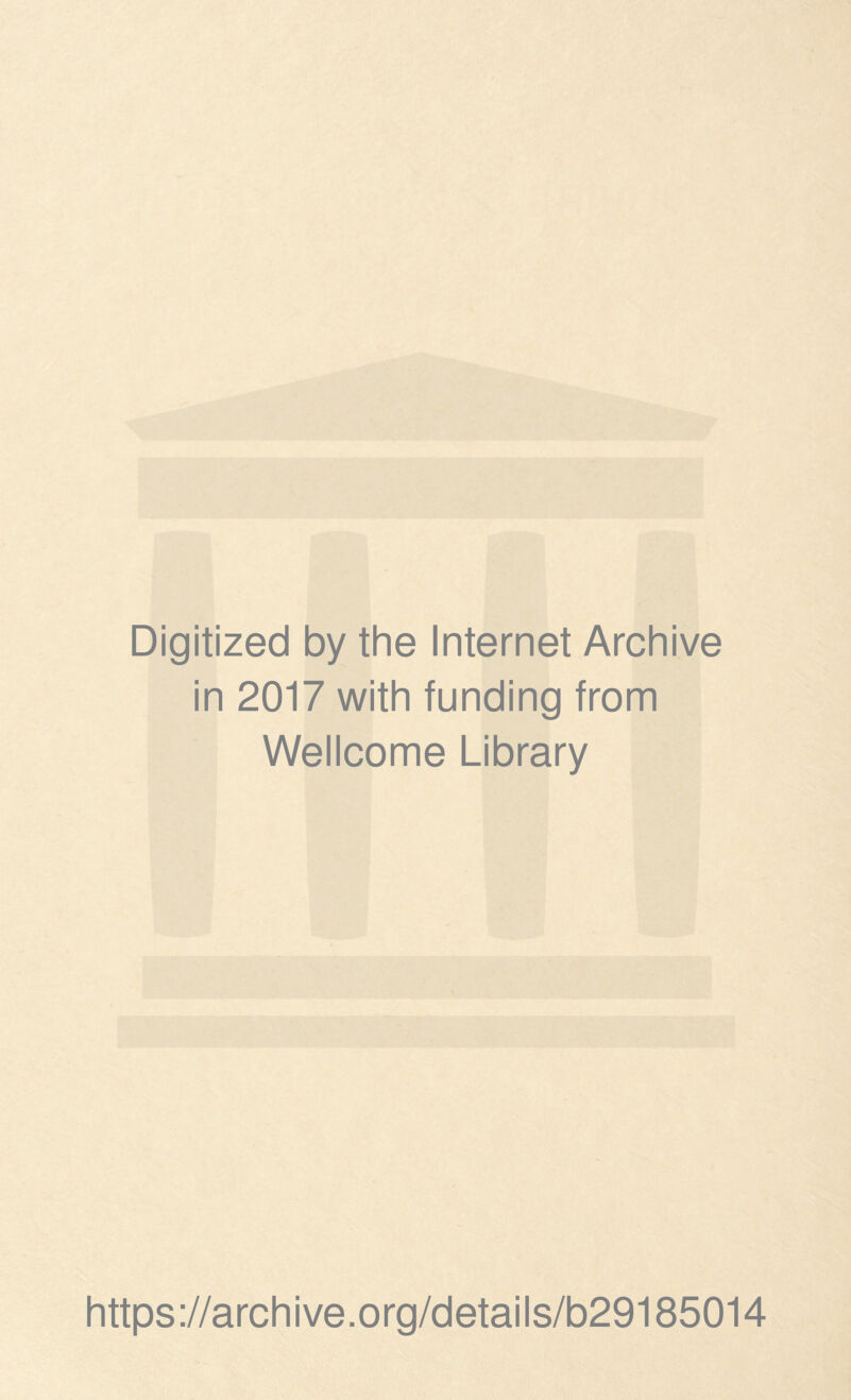 Digitized by the Internet Archive in 2017 with funding from Wellcome Library https://archive.org/details/b29185014