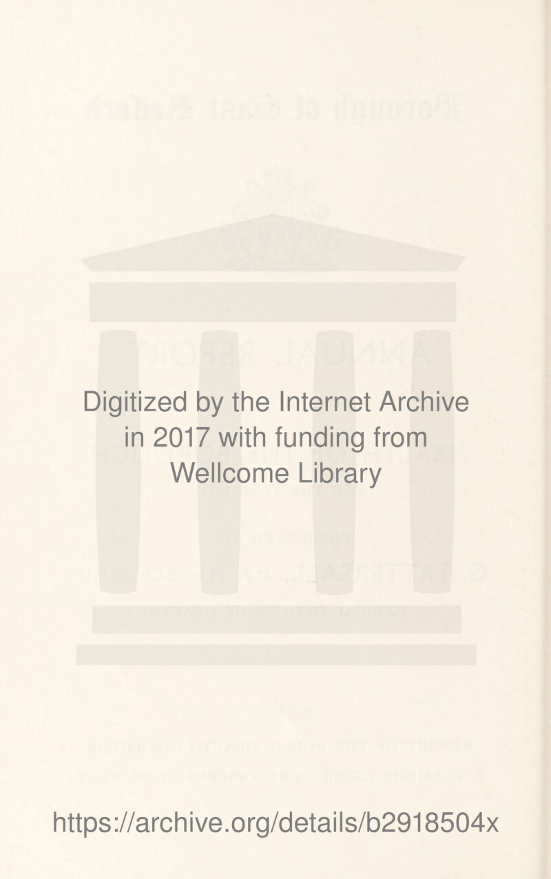 Digitized by the Internet Archive in 2017 with funding from Wellcome Library https://archive.org/details/b2918504x