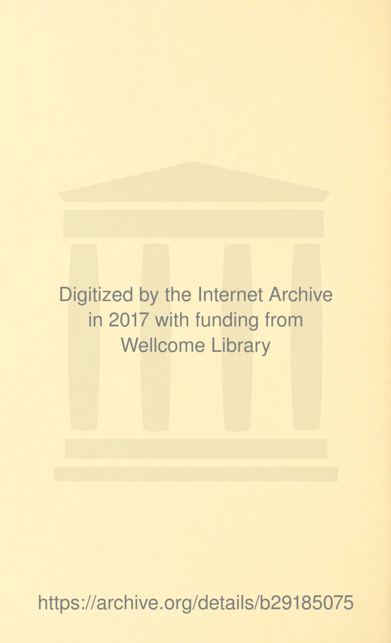 Digitized by the Internet Archive in 2017 with funding from Wellcome Library https://archive.org/details/b29185075