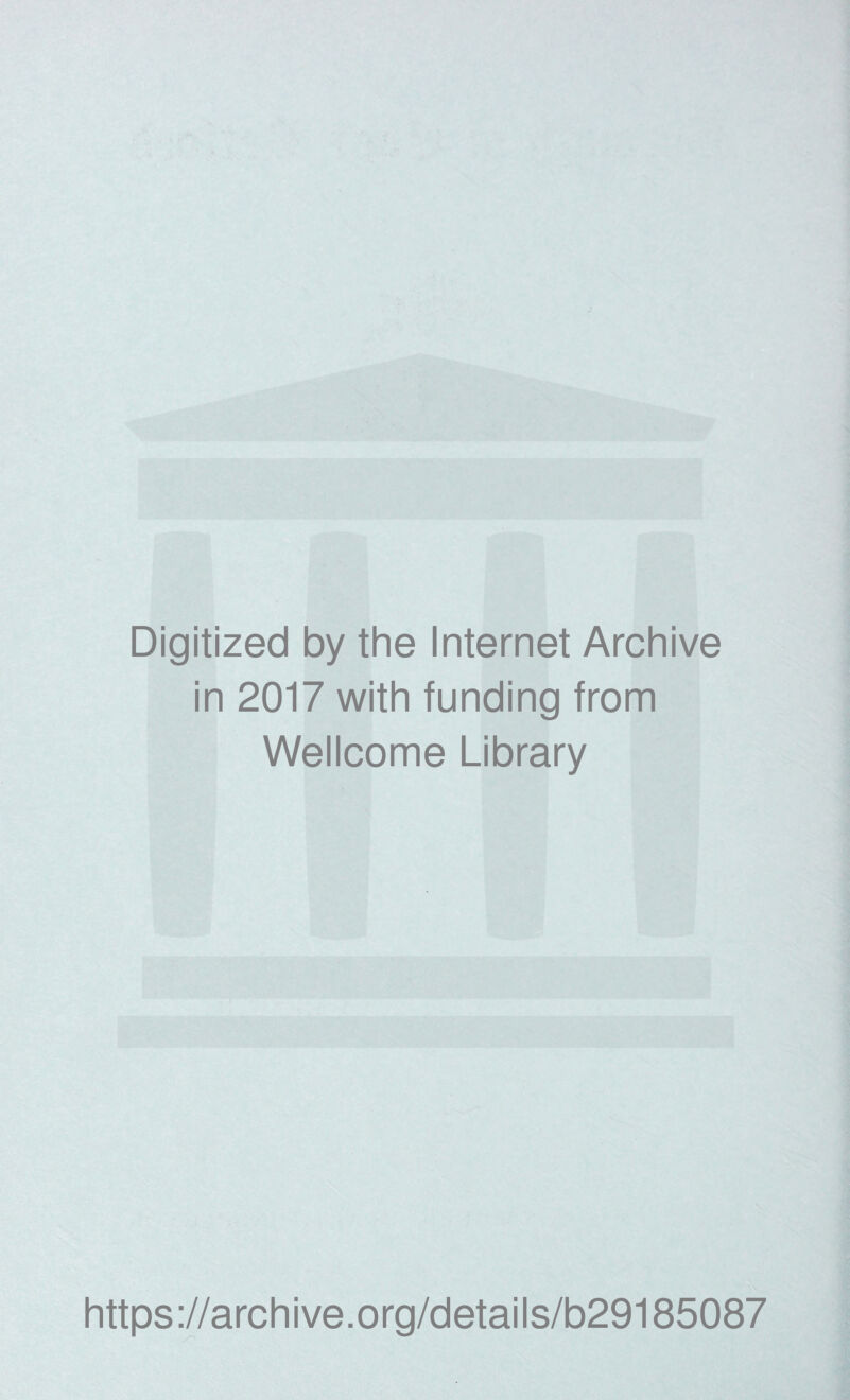 Digitized by the Internet Archive in 2017 with funding from Wellcome Library https://archive.org/details/b29185087