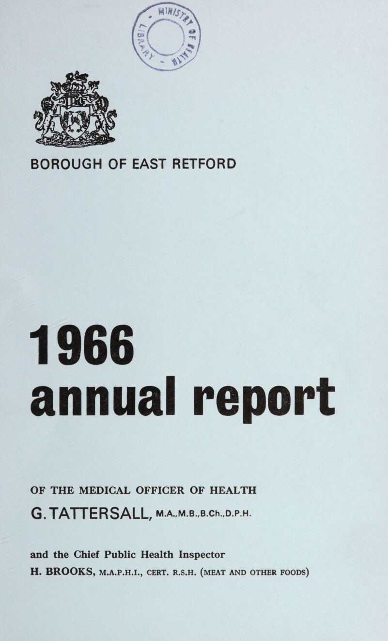 1966 annual report OF THE MEDICAL OFFICER OF HEALTH G. TATTERSALL, M.A.,M.B.,B.Ch.,D.P.H. and the Chief Public Health Inspector H. BROOKS, M.A.P.H.I., CERT. R.S.H. (MEAT AND OTHER FOODS)