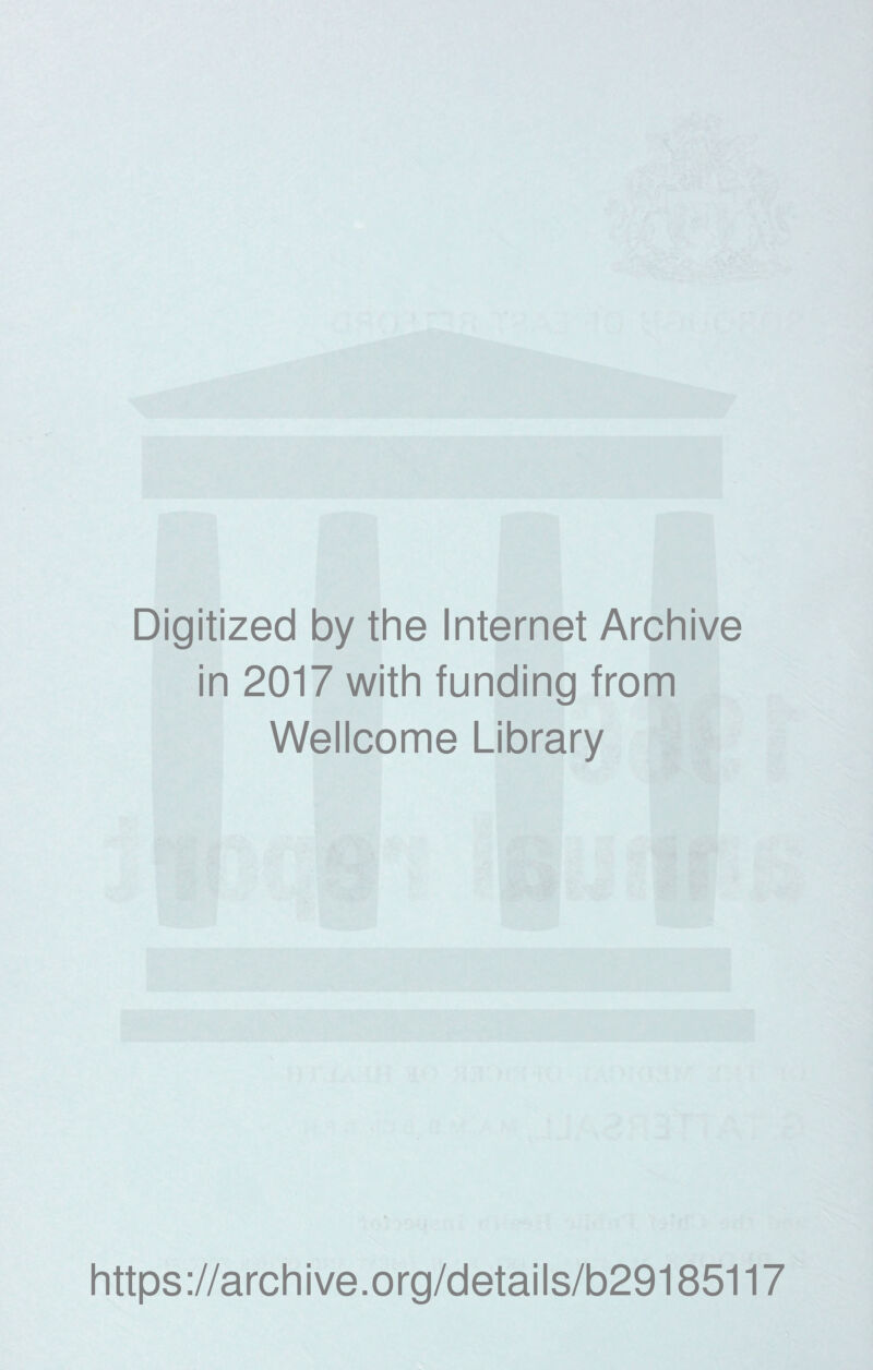 Digitized by the Internet Archive in 2017 with funding from Wellcome Library https://archive.org/details/b29185117