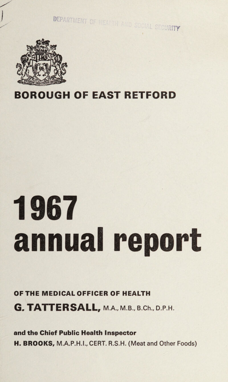 OF THE MEDICAL OFFICER OF HEALTH G. TATTERS ALL, M.A., M.B., B.Ch., D.P.H. and the Chief Public Health Inspector H. BROOKS, M.A.P.H.I., CERT. R.S.H. (Meat and Other Foods)
