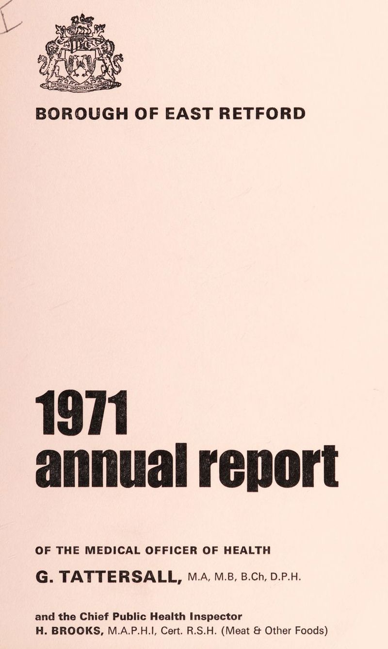 1971 annual report OF THE MEDICAL OFFICER OF HEALTH G. TATTERSALL, MA M.B, B.Ch, D.P.H. and the Chief Public Health Inspector H, BROOKS, M AP.H.I, Cert. R.S.H. (Meat & Other Foods)