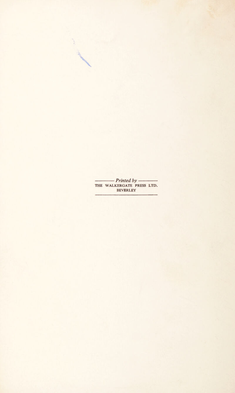 Printed by THE WALKERGATE PRESS LTD. BEVERLEY