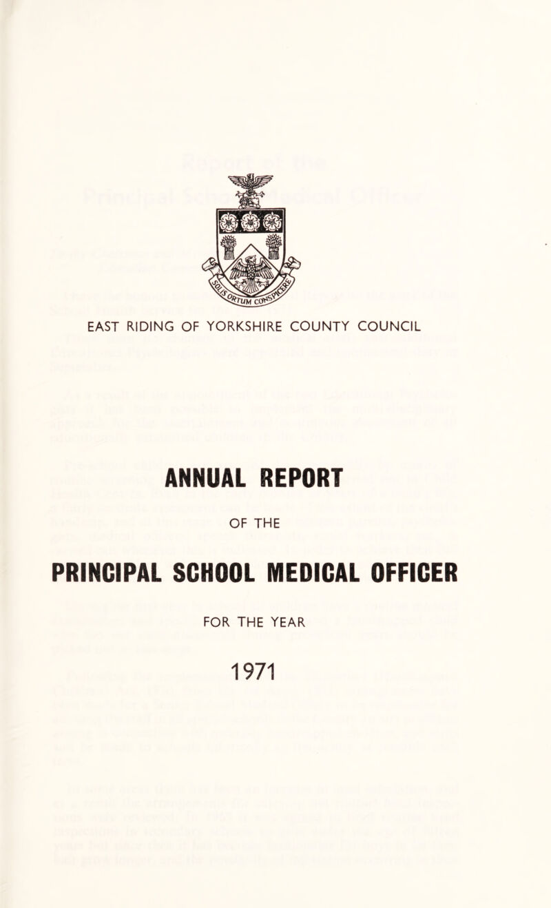 ANNUAL REPORT OF THE PRINCIPAL SCHOOL MEDICAL OFFICER FOR. THE YEAR 1971