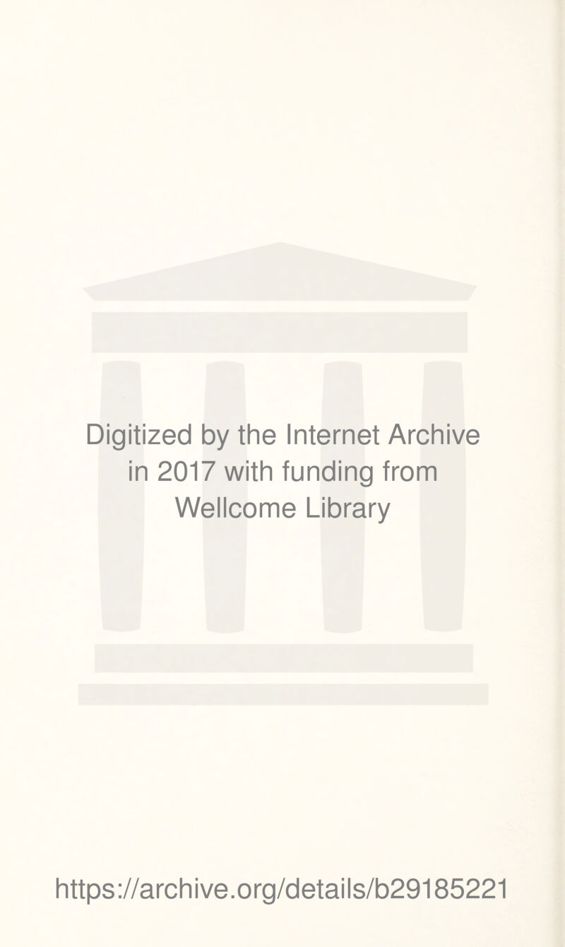 Digitized by the Internet Archive in 2017 with funding from Wellcome Library https://archive.org/details/b29185221