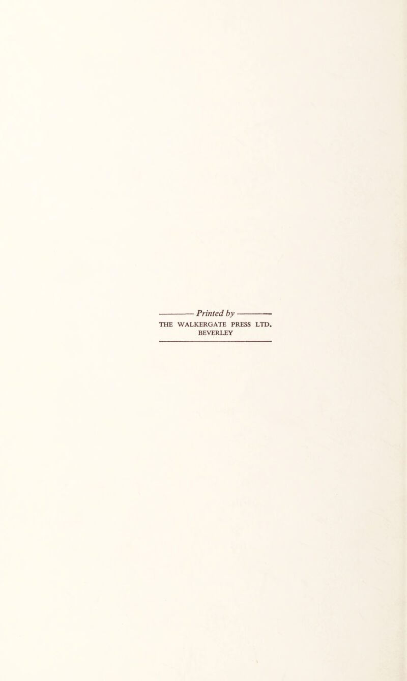 Printed by THE WALKERGATE PRESS LTD. BEVERLEY