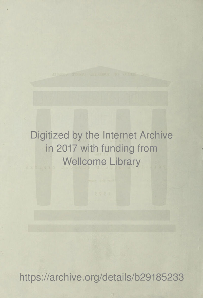 Digitized by the Internet Archive in 2017 with funding from Wellcome Library https://archive.org/details/b29185233 j