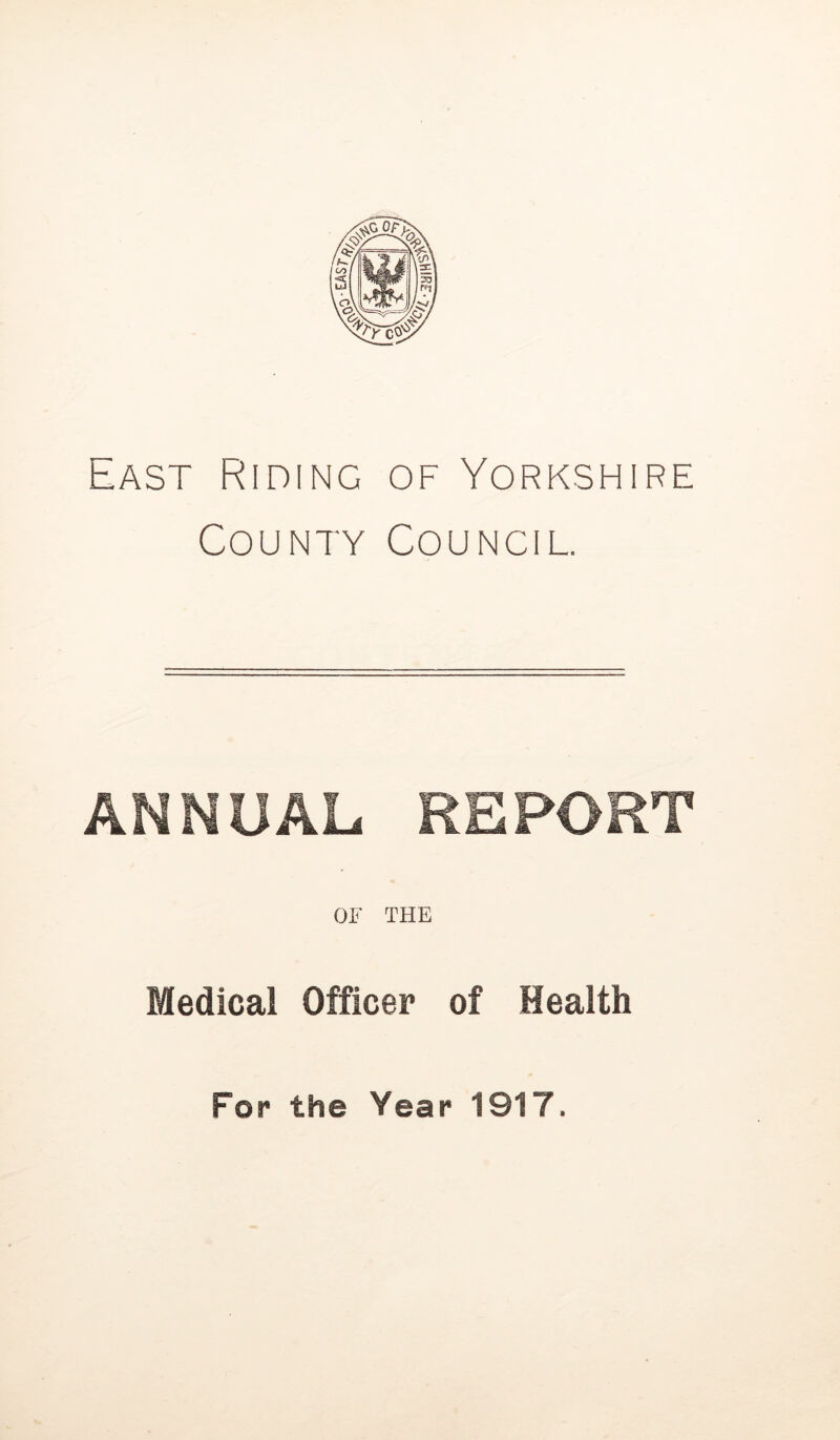 East Riding of Yorkshire County Council. ANNUAL REPORT OF THE Medical Officer of Health For the Year 1917.