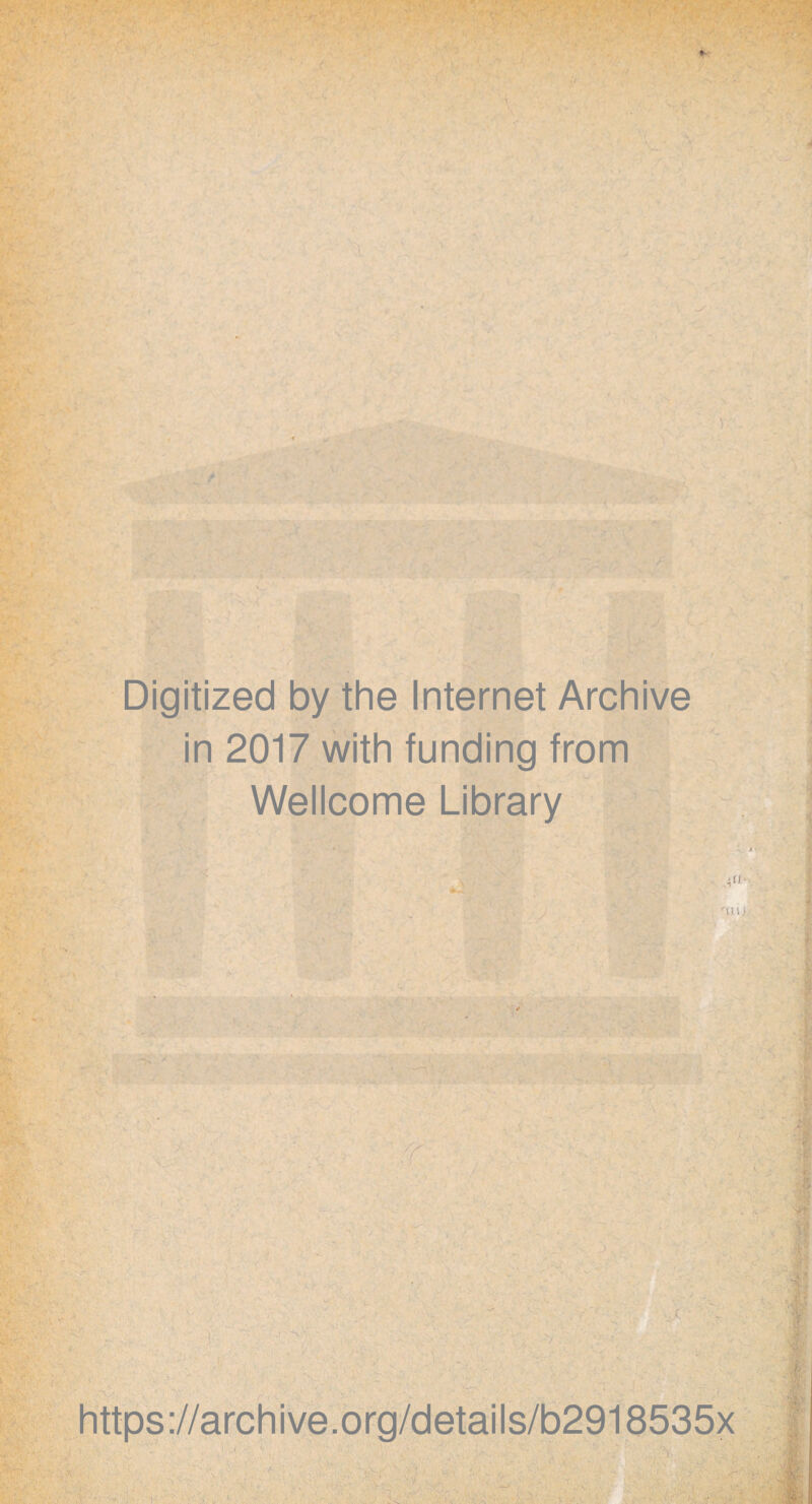Digitized by the Internet Archive in 2017 with funding from Wellcome Library '111 https://archive.org/details/b2918535x