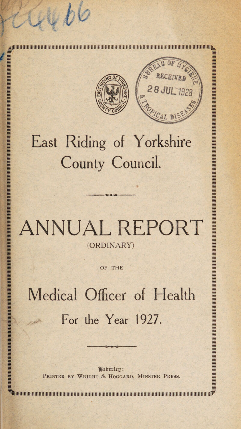 ^liiiiiiiiiiiiiiiiiiiiiiiiiiiiiiiiiiiiiiiiiiiiiiiiiiiiiiiiiiiiiiiiiiiiiiiiiiiiiiiiiiiiiiiiifiiiiiiiiiiiiiiiiiiiiiiiiiiiiiiiiiiiiiiiiimiiiiiill^ East Riding of Yorkshire | County Council. | I ANNUAL REPORT | I (ORDINARY) I I OF THE I 1 Medical Officer of Health | i\ . For the Year 1927. I Printed by Wright & Hoggard, Minster Press. '^iiiiiiiiiiiiiiiiimiiiiiiiniiiiiiiiiiiiiiiiiiiiiiiiiiiiiiiiiiiiiiiiiiiiiiiiiiiiiiiiiiiiiiiiiiiiiiiiiiiiiiiiiiiiiiiiiiiiiiiiiiiiiiiiiiiiiiiiiF