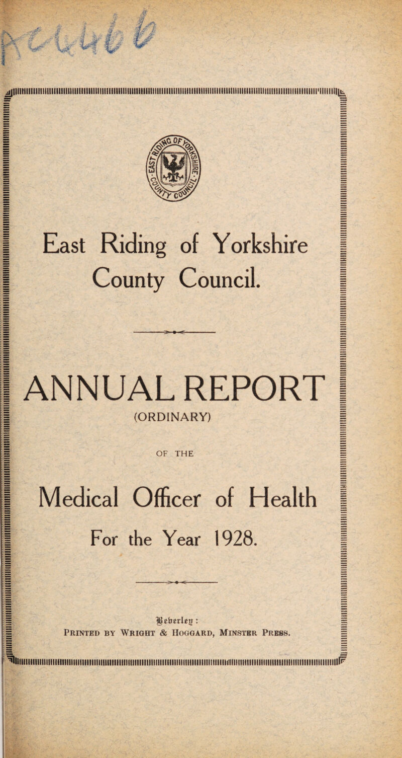 ^iiiimiiiiiiiiiiiiiiiiiiiiiiiiimiiiiiiiiiimiiiiimiiiiiiiiiiiiiiiiiiiiiiiiiiiiiiiiiiiiiiiiiiiiiiiiiiiiiiiiiiiiiiiiiiiiiiiiiiiiiMiiiin I East Riding of Yorkshire | I County Council. | I ANNUAL REPORT | I (ORDINARY) I I OF THE I I Medical Officer of Health | i For the Year 1928. I = = I Printed by Wright & Hogoard, Minster Press. e '^iiiiiiiiiiiiiiiiiiiimiiiiiiiiiiiiiiiiiiiiiiiiiiiiiiiiiiiiiiiiiiiiiiiiiiiiiiiiiiiiiiiiiiiiitriiiiiiiiiiiiiiiiiitiiiiiiiiiiiiiiiiiiiiiiiiiiiilF