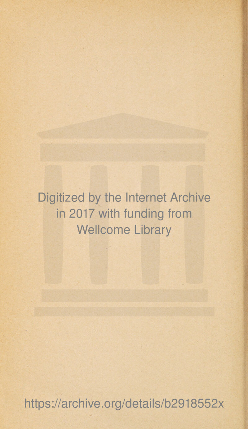 Digitized by the Internet Archive in 2017 with funding from Wellcome Library https://archive.org/details/b2918552x