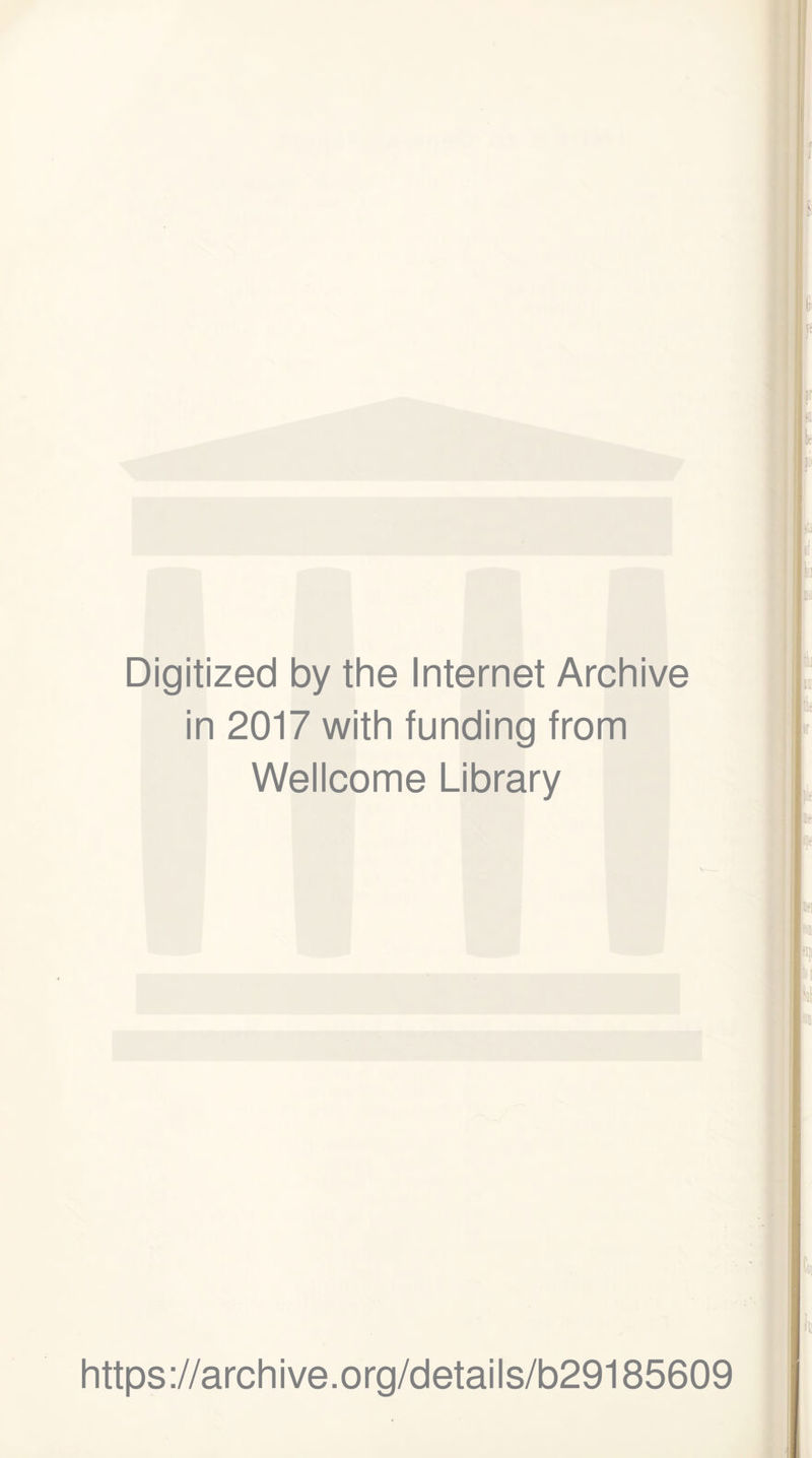 Digitized by the Internet Archive in 2017 with funding from Wellcome Library https://archive.org/details/b29185609