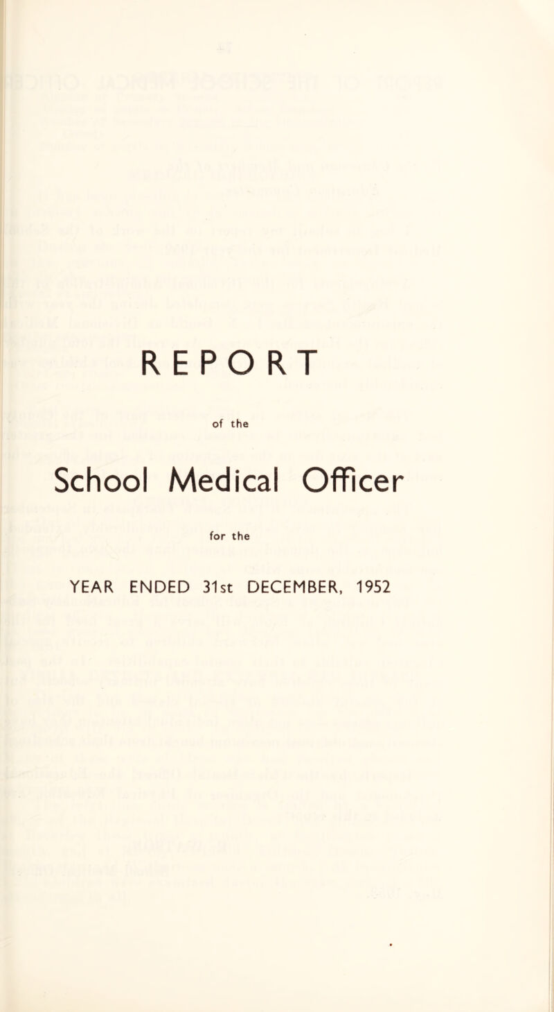 REPORT of the School Medical Officer for the