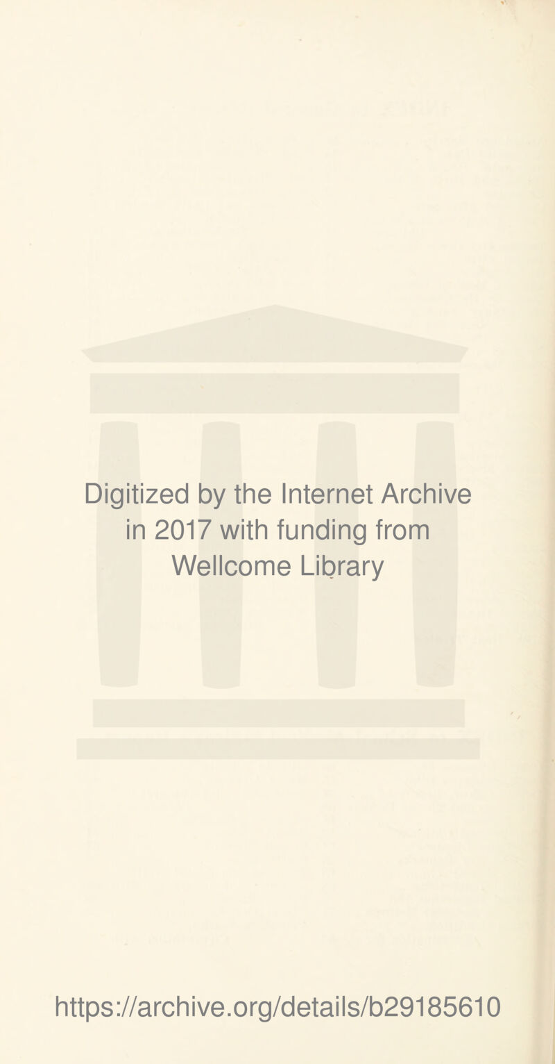 Digitized by the Internet Archive in 2017 with funding from Wellcome Library https://archive.org/details/b29185610