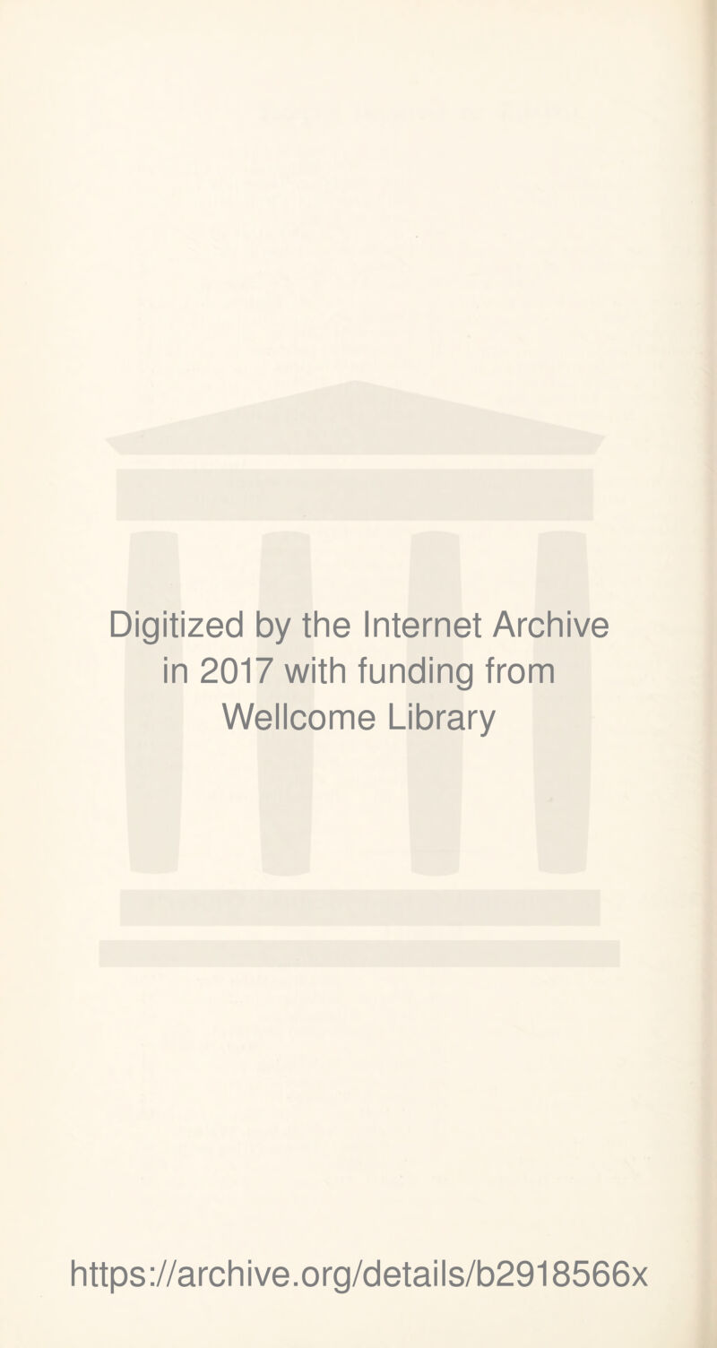 Digitized by the Internet Archive in 2017 with funding from Wellcome Library https://archive.org/details/b2918566x