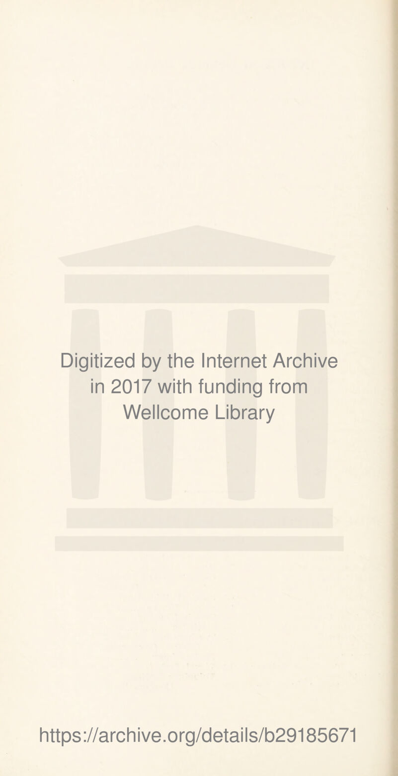 Digitized by the Internet Archive in 2017 with funding from Wellcome Library https://archive.org/details/b29185671