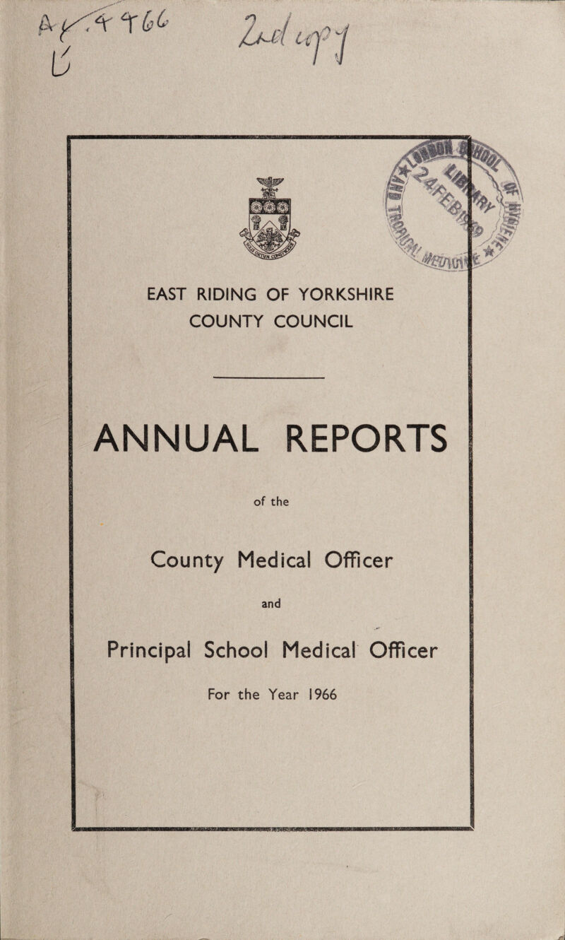 EAST RIDING OF YORKSHIRE COUNTY COUNCIL ANNUAL REPORTS of the County Medical Officer and Principal School Medical Officer For the Year 1966
