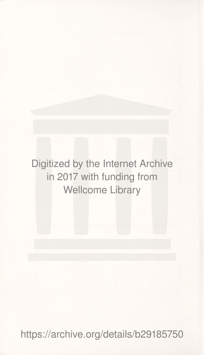 Digitized by the Internet Archive in 2017 with funding from Wellcome Library https://archive.org/details/b29185750