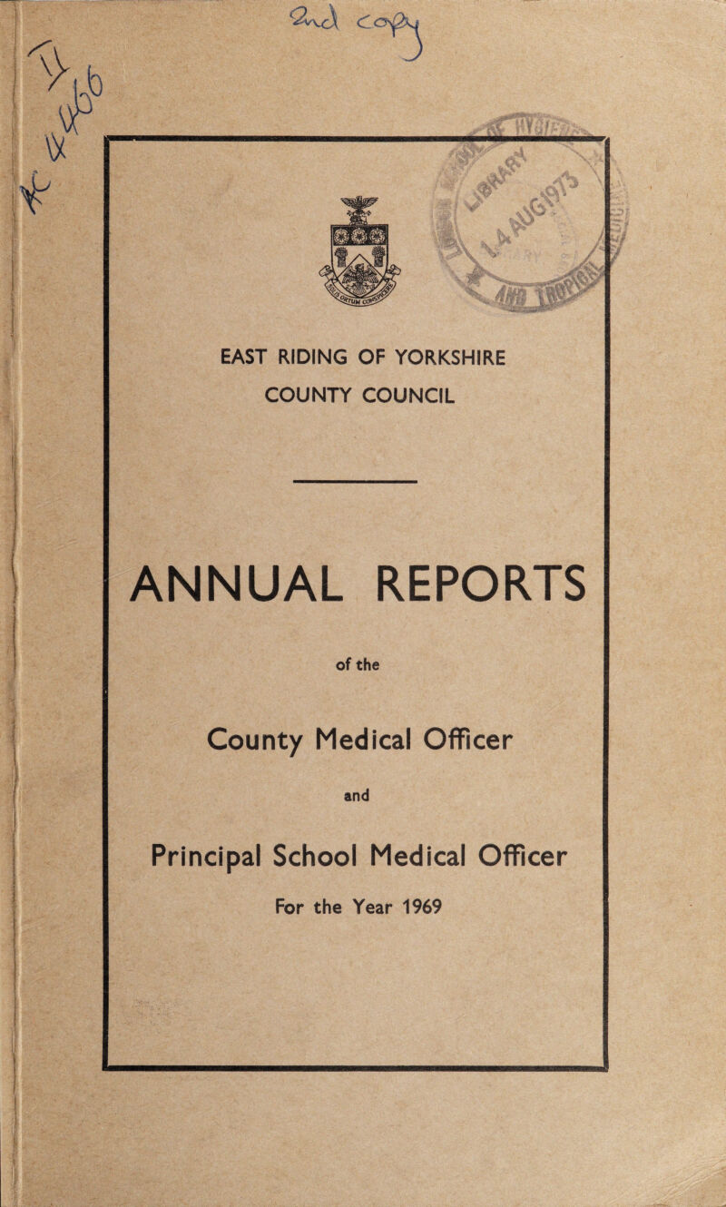 EAST RIDING OF YORKSHIRE COUNTY COUNCIL ANNUAL REPORTS of the County Medical Officer and Principal School Medical Officer For the Year 1969