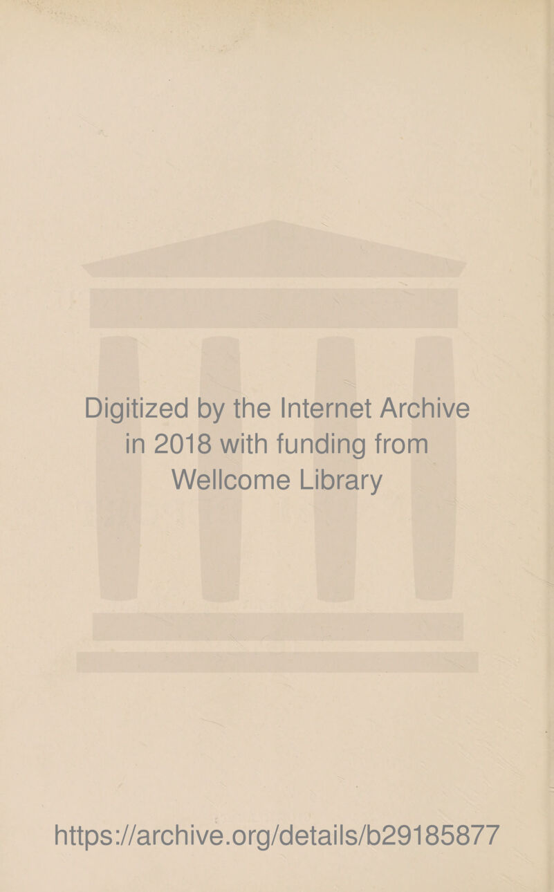 Digitized by the Internet Archive in 2018 with funding from Wellcome Library https://archive.org/details/b29185877