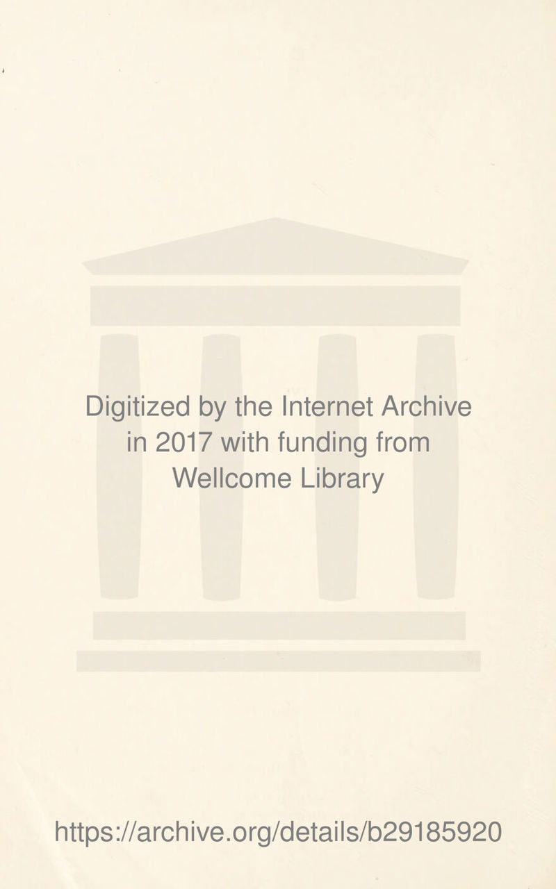 Digitized by the Internet Archive in 2017 with funding from Wellcome Library https://archive.org/details/b29185920