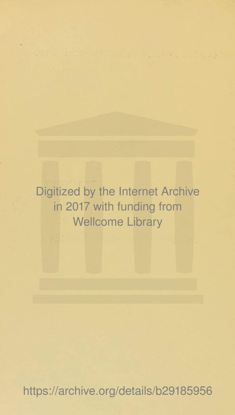 Digitized by the Internet Archive in 2017 with funding from Wellcome Library https://archive.org/details/b29185956