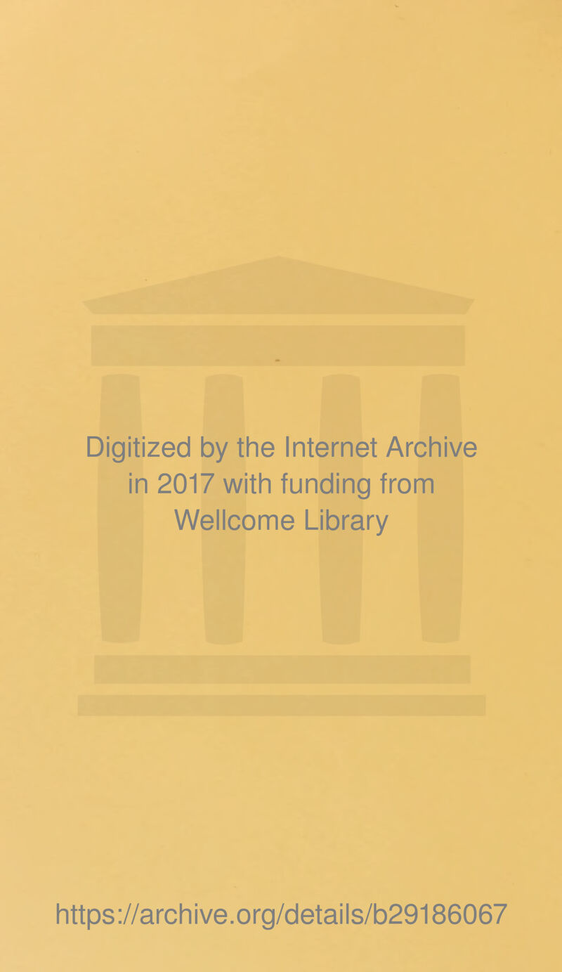 Digitized by the Internet Archive in 2017 with funding from Wellcome Library https://archive.org/details/b29186067