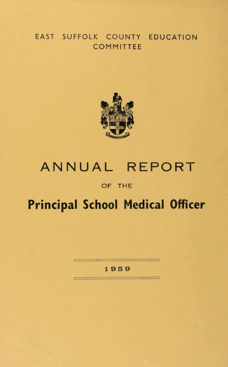 EAST SUFFOLK COUNTY EDUCATION COMMITTEE ANNUAL REPORT OF THE Principal School Medical Officer