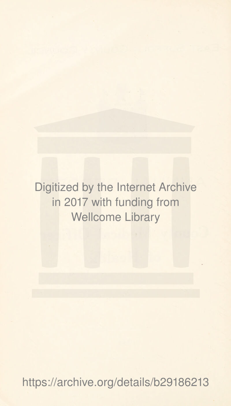 Digitized by the Internet Archive in 2017 with funding from Wellcome Library https ://archive.org/details/b29186213