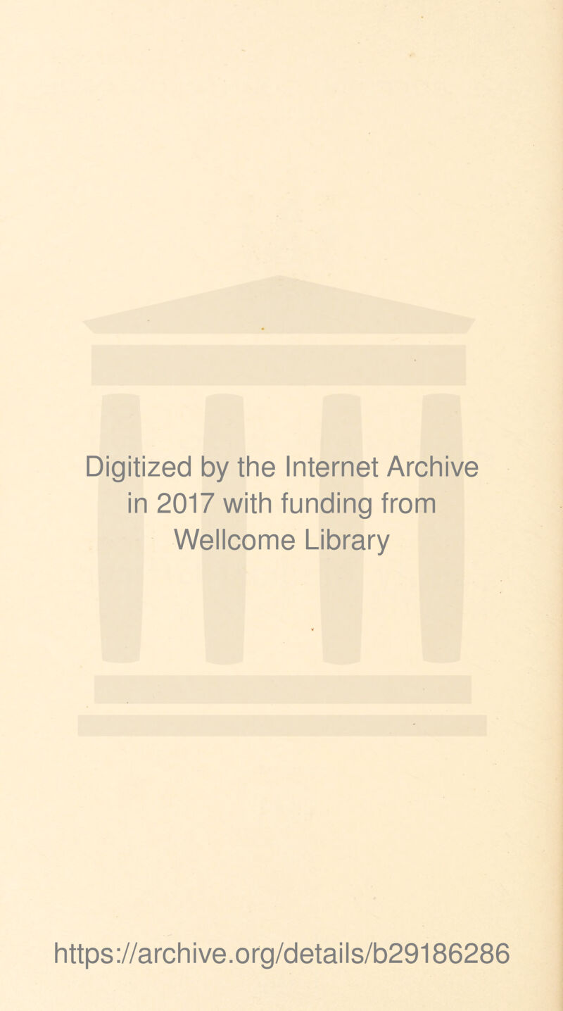 Digitized by the Internet Archive in 2017 with funding from Wellcome Library https://archive.org/details/b29186286